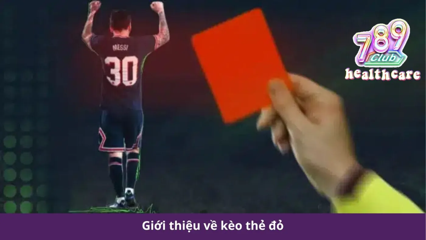 Kèo Thẻ Đỏ: Hướng Dẫn Chi Tiết và Chiến Lược Đặt Cược Tại 789Club 2 Giới thiệu về kèo thẻ đỏ