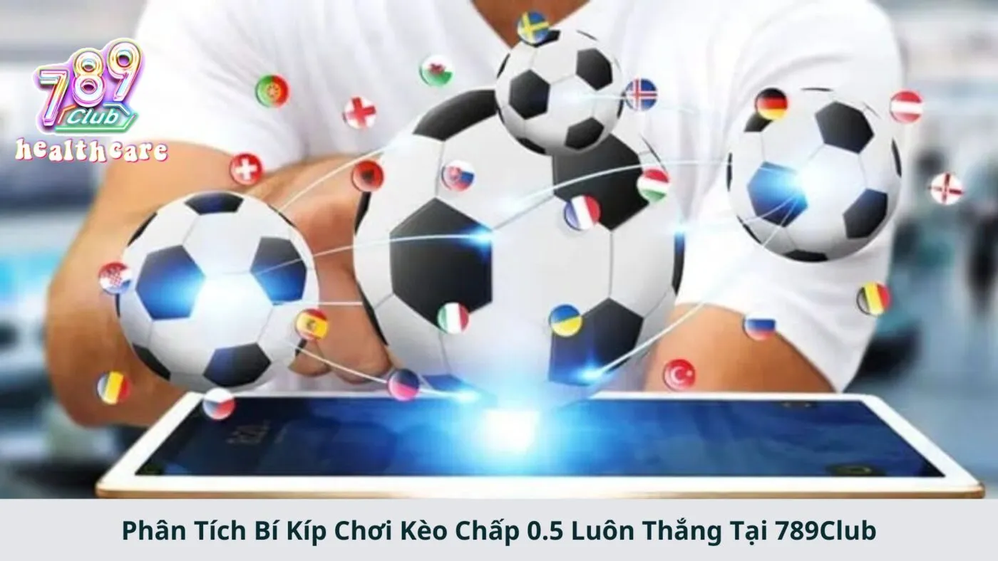 Bí Kíp Chơi Kèo Chấp 0.5 Luôn Thắng: Chiến Lược Hiệu Quả Từ 789Club 4 Phân Tích Bí Kíp Chơi Kèo Chấp 0.5 luôn thắng tại 789Club